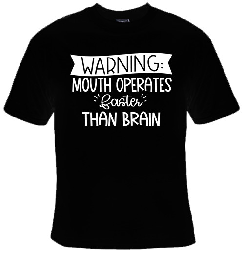 Warning: Mouth Operates Faster Than Brain Funny T-Shirt gallery
