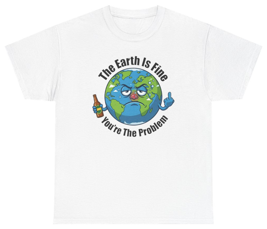 The Earth Is Fine You're The Problem Tee | Unethical Threads gallery