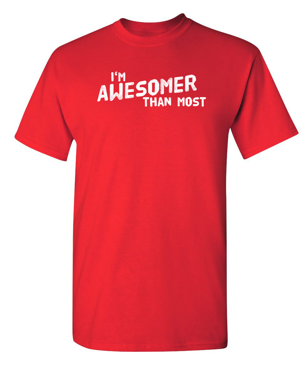 I'm Awesomer Than Most Sarcastic Humor Graphic Novelty Funny T Shirt gallery