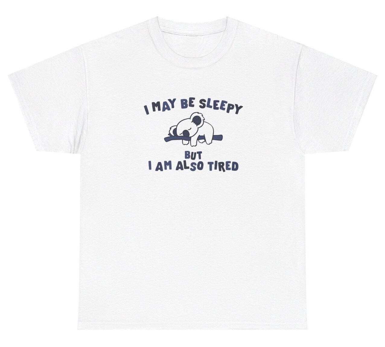 I May Be Sleepy But Also Tired Koala T Shirt Funny Lazy Koala Animal Lovers Tee