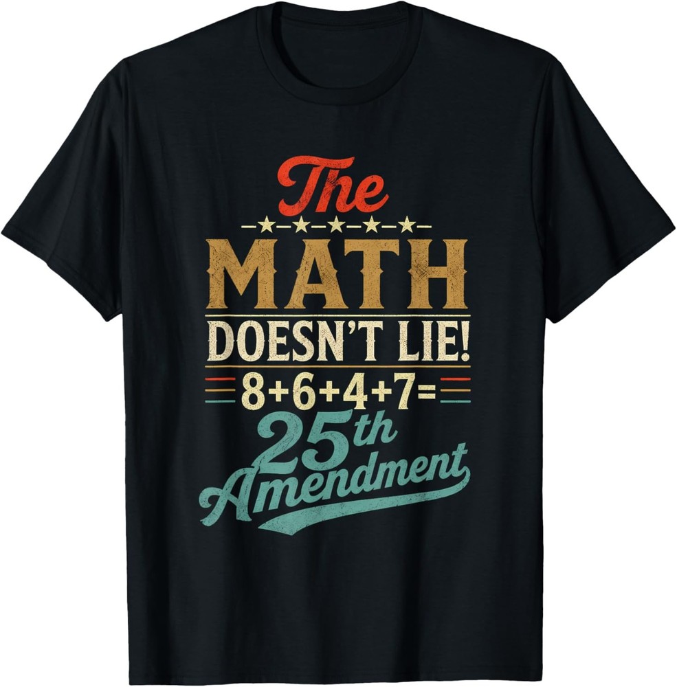 The Math Doesn’t Lie! 8+6+4+7= 25th Amendment Retro Vintage T-Shirt