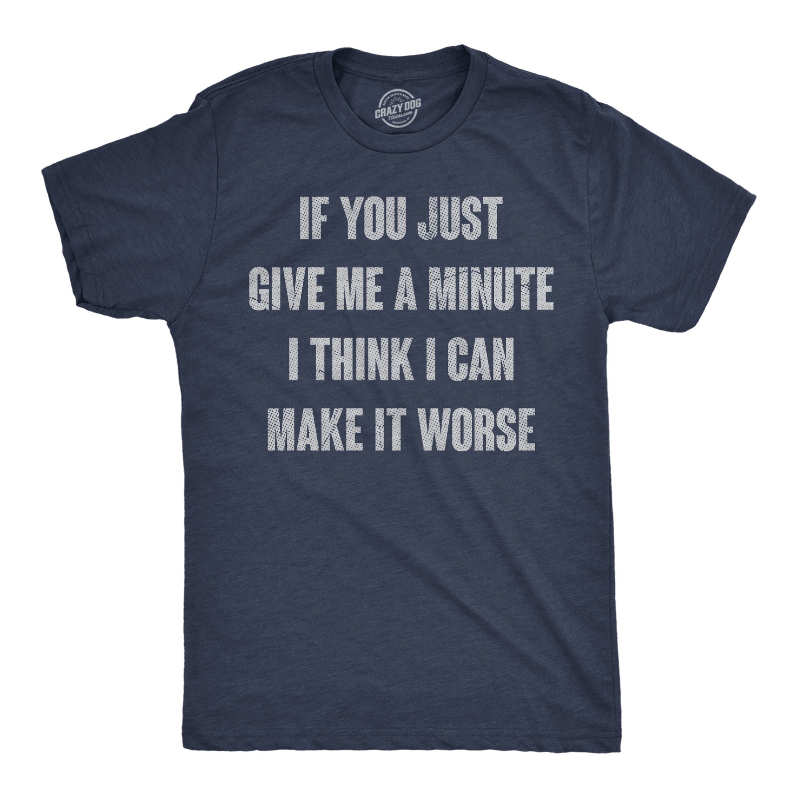 Mens Funny T Shirts If You Just Give Me A Minute I Think I Can Make It Worse gallery