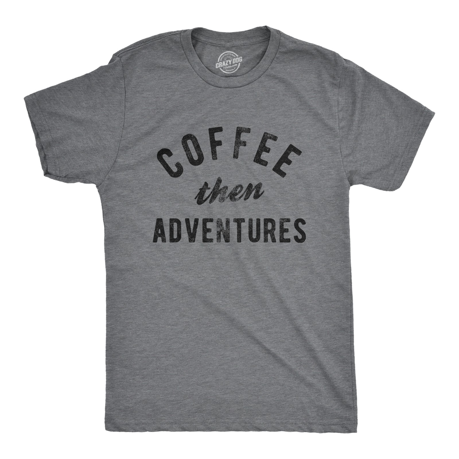 Mens Coffee Then Adventures T Shirt Funny Caffeine Addict Novelty Graphic Tee