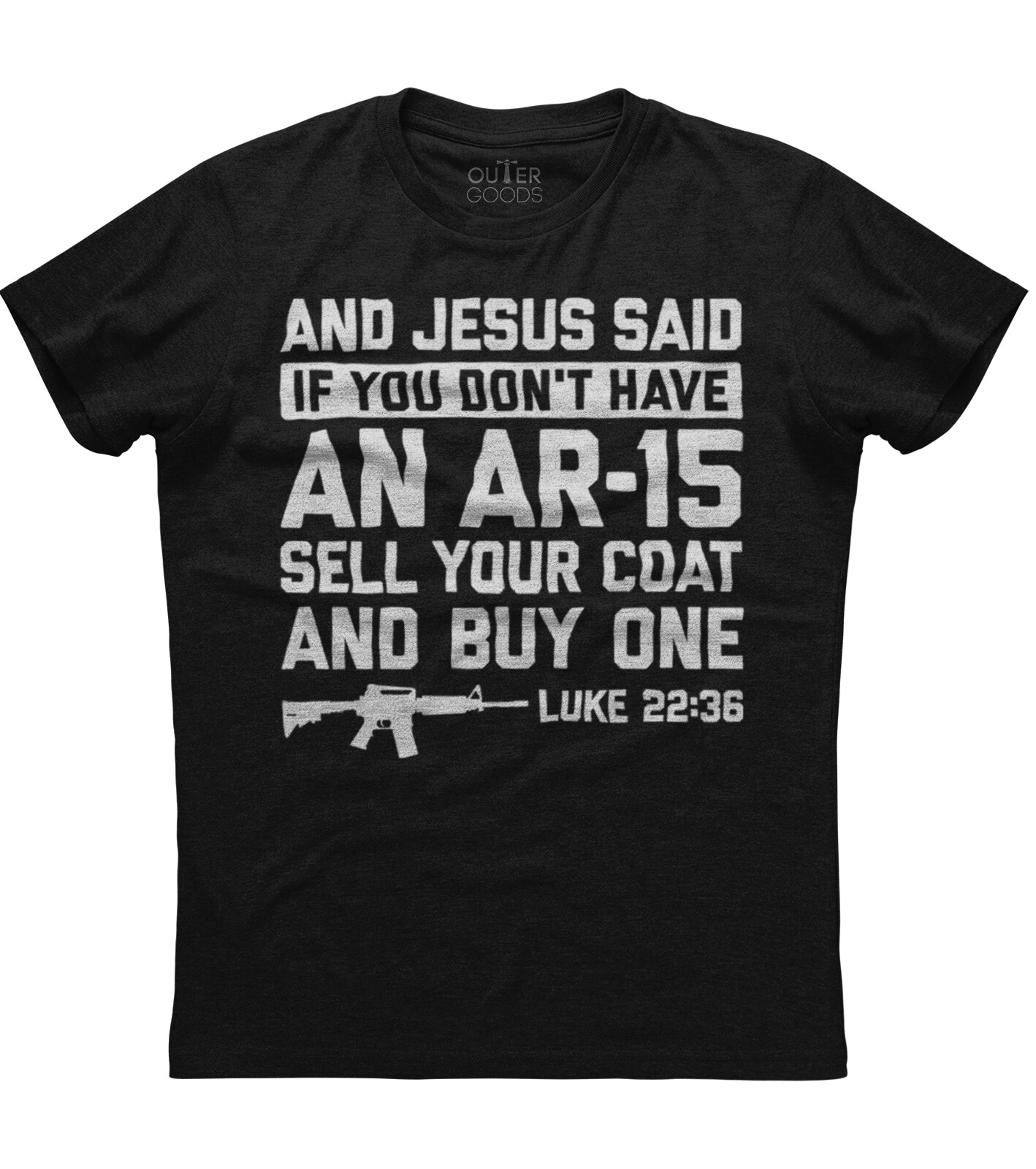 And Jesus Said If You Don’t Have AR-15 Gun Sell Your Coat And Buy One Mens Shirt