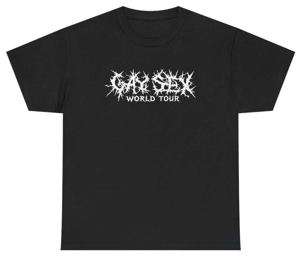 Gay Sex World Tour Death Metal Font Meme Tee | Unethical Threads gallery