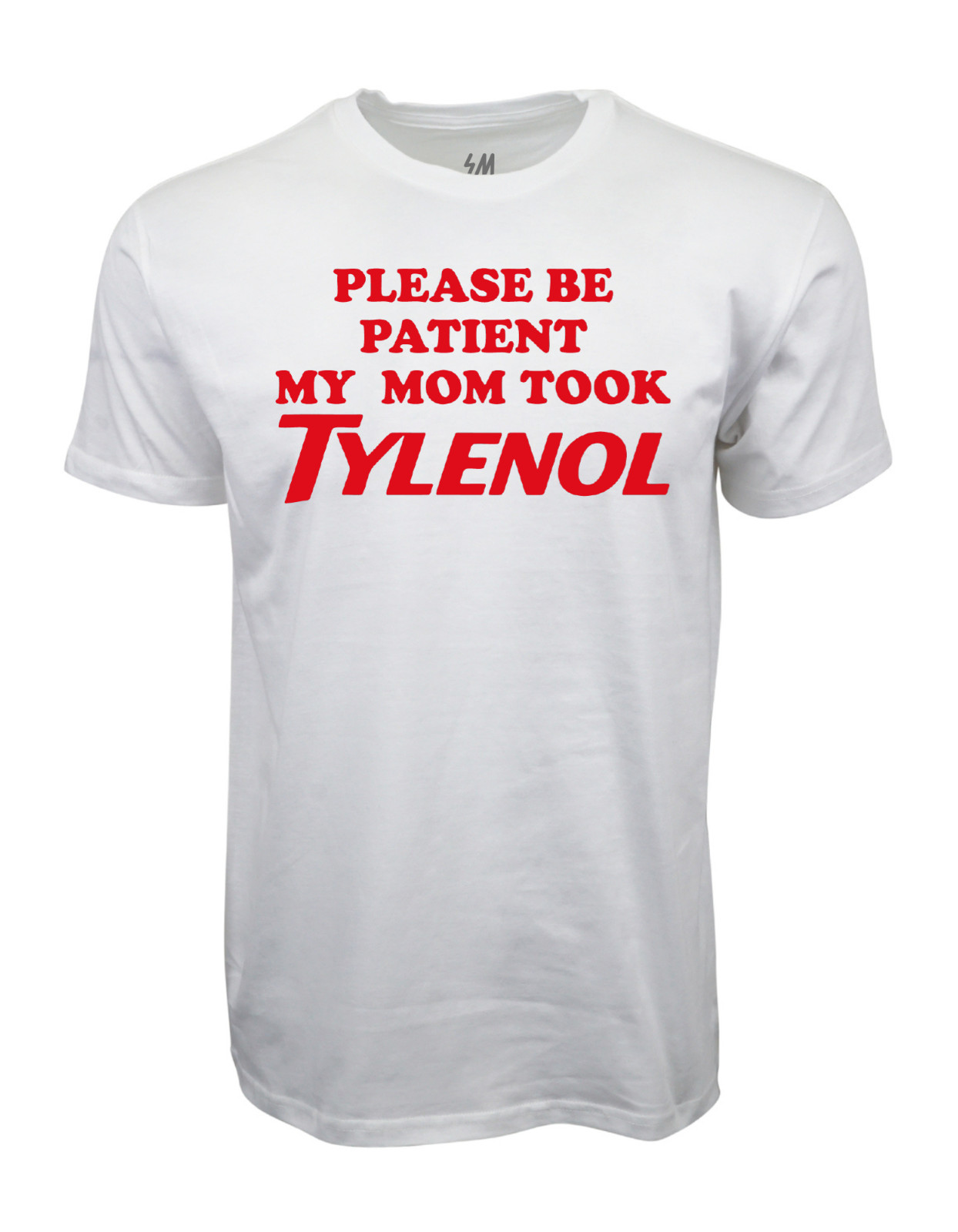 Please Be Patient My Mom Took Tylenol Graphic T shirt gallery