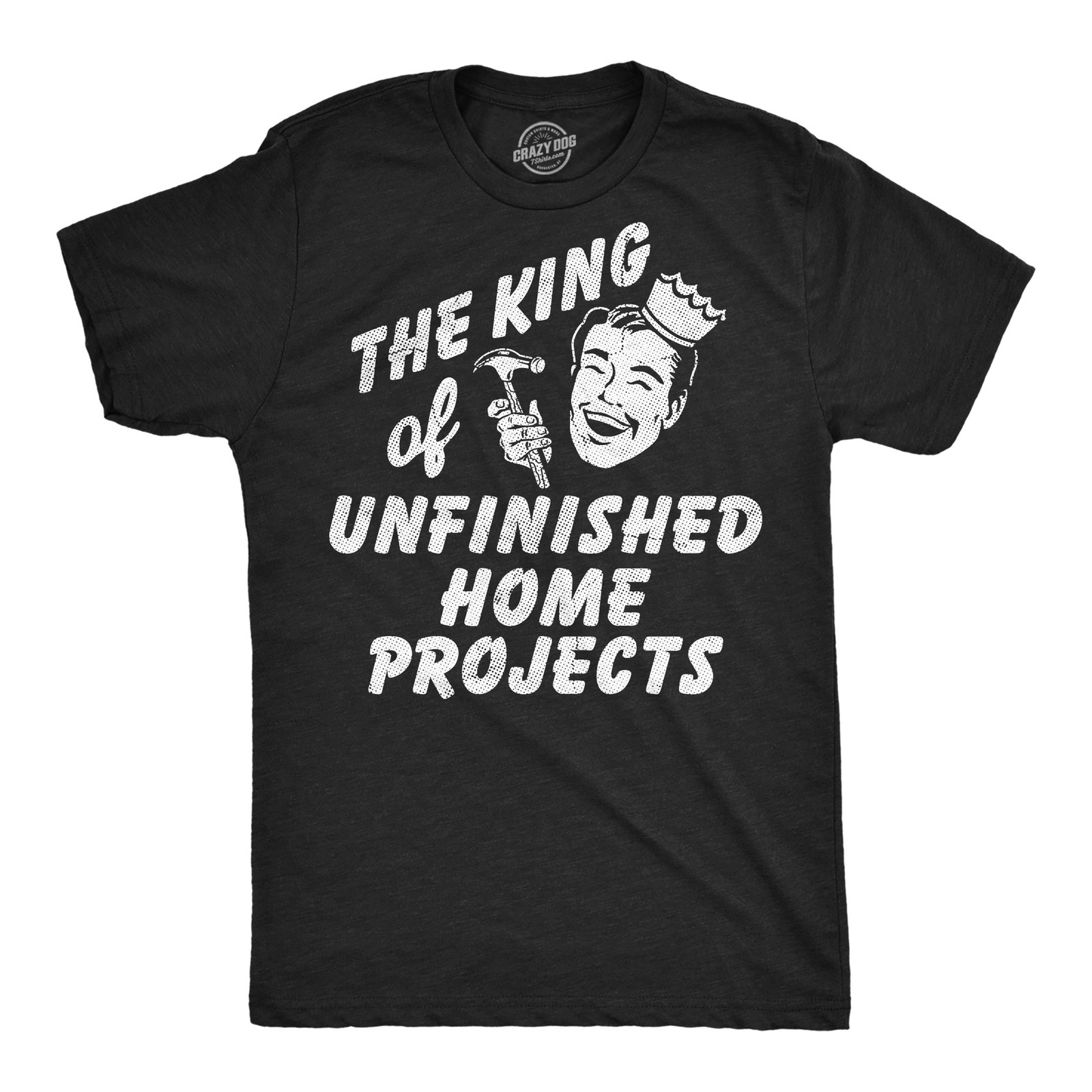 Mens Funny T Shirts The King Of Unfinished Home Projects Sarcastic DIY Graphic gallery