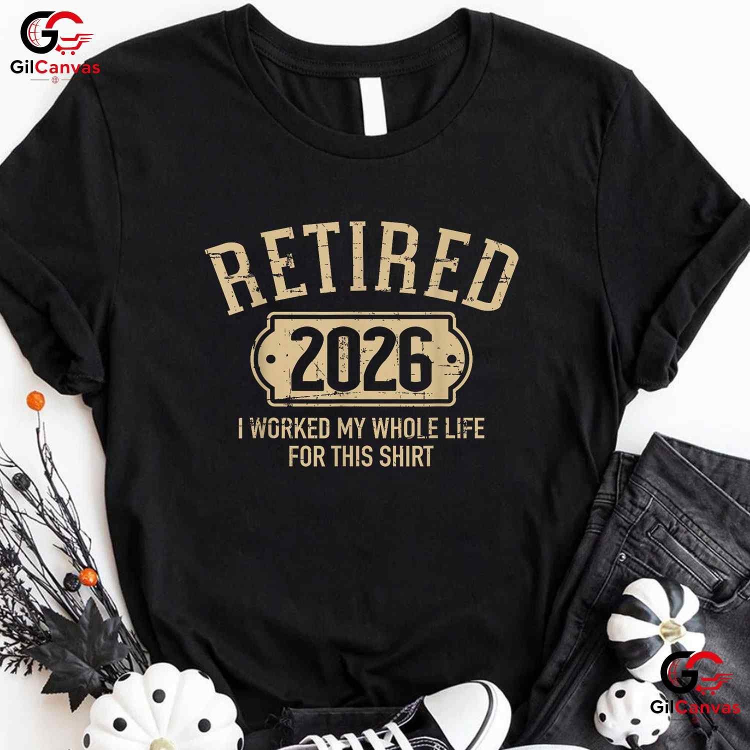 Retired 2026 I Worked My Whole Life For This Funny Retirement Party T-Shirt gallery