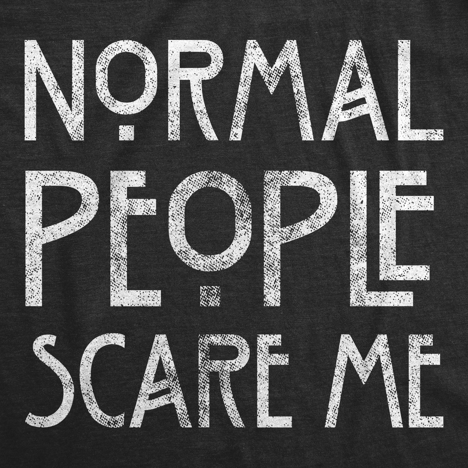 Mens Normal People Scare Me T shirt Funny Introvert Sarcastic Sarcasm Joke Tee gallery