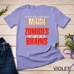 The Only Good Thing About Multiple Sclerosis Zombies Unisex T-shirt
