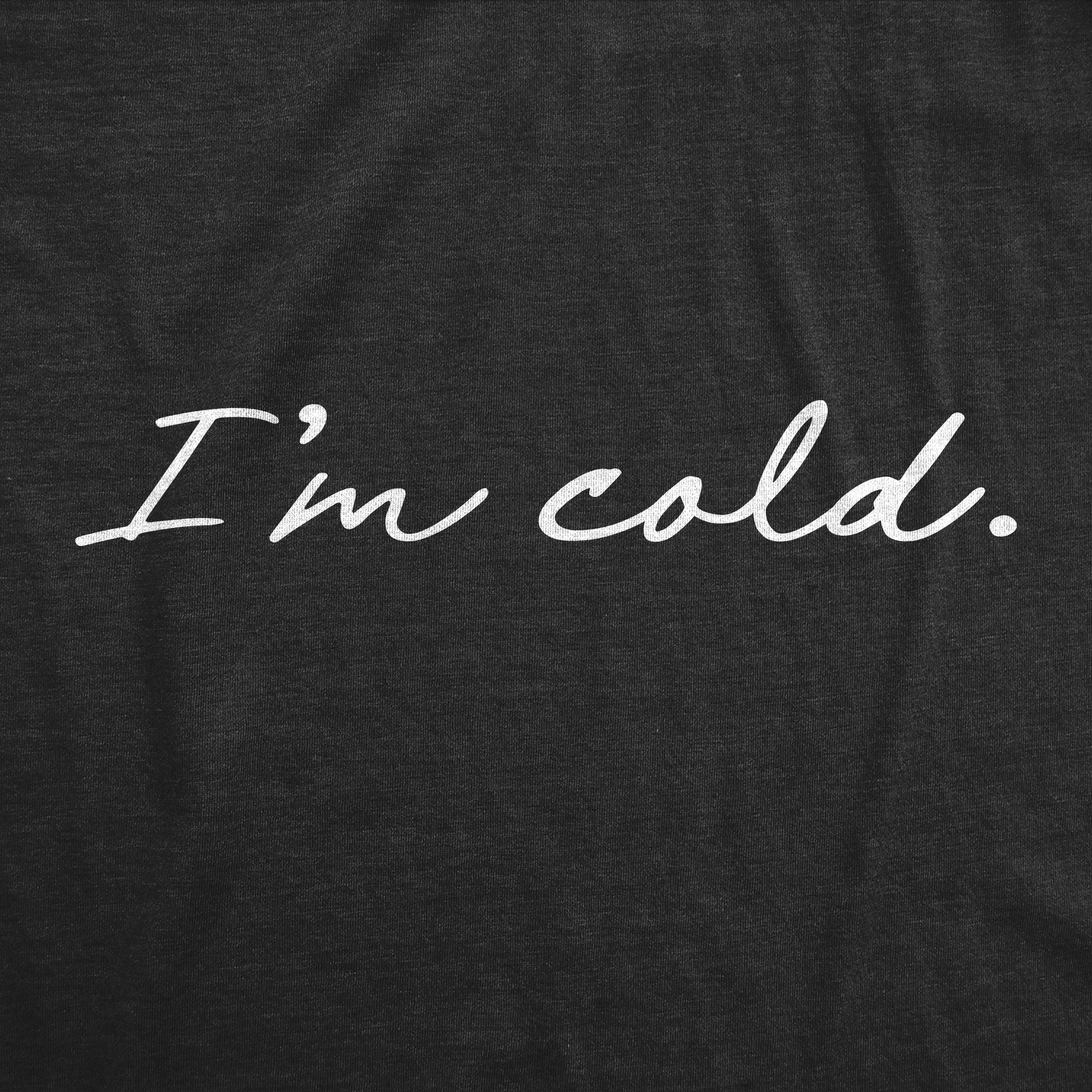 Mens I'm Cold T Shirt Funny Winter Season Freezing Frigid Graphic Novelty Tee gallery