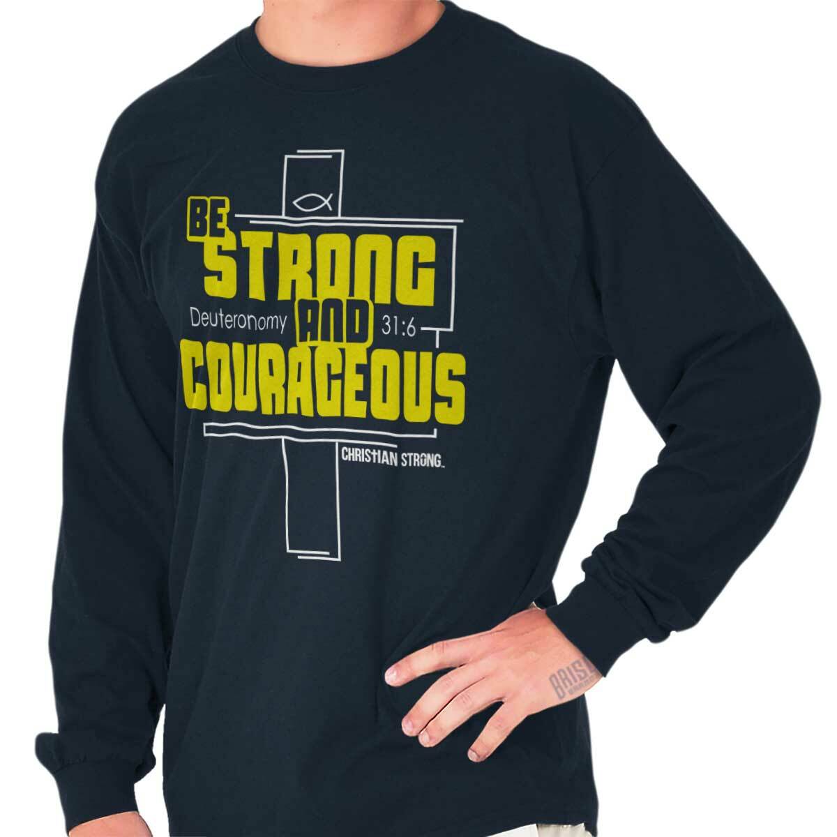 Christian Faith Be Strong and Courageous Long Sleeve Tshirt for Men or Women