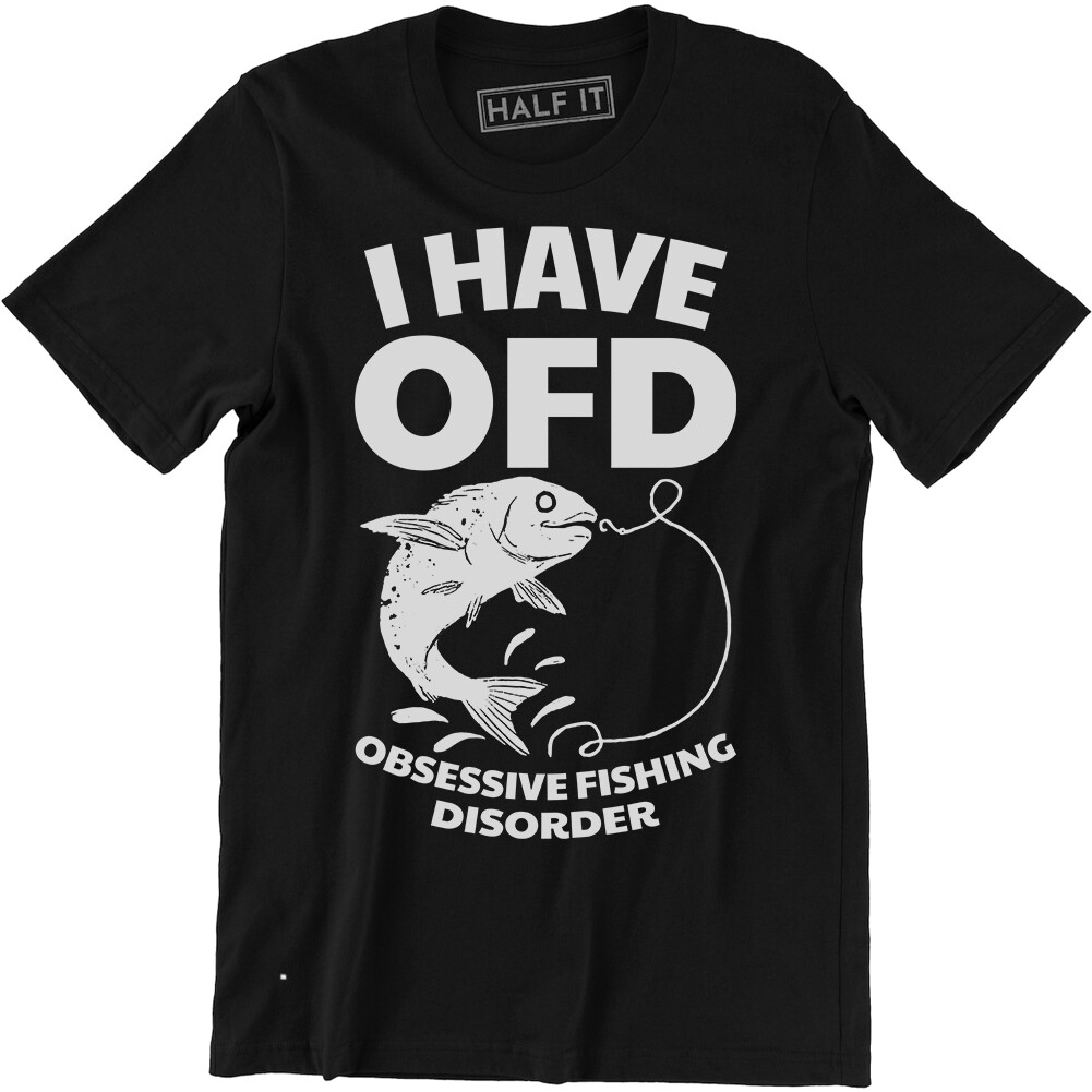 I Have OFD Obsessive Fishing Disorder Shirt - Fish Gear Men's T-shirt Tee gallery