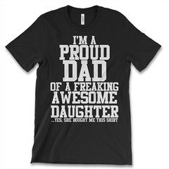 I’m Proud Dad Of A Freaking Awesome Daughter New Men’s Shirt Short Sleeves Tees