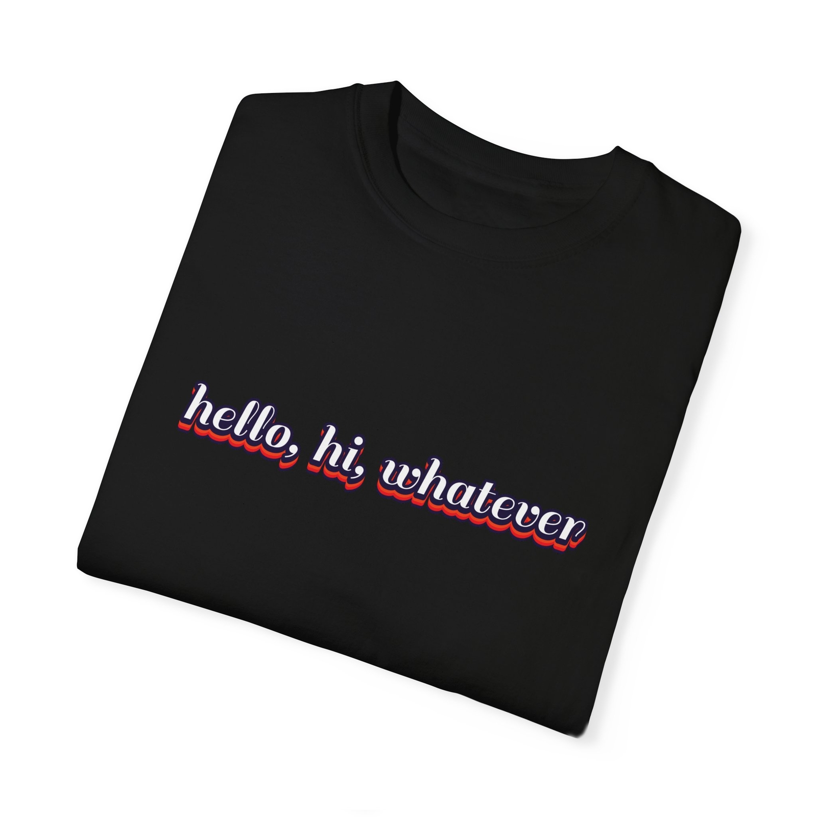Hello Hi Whatever Graphic T-shirt, Oversized Tee, Funny Quote Gift for Birthday gallery