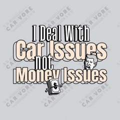 I Deal With Car Issues Not Money Issues Unisex T-Shirt (3 Colors Available)