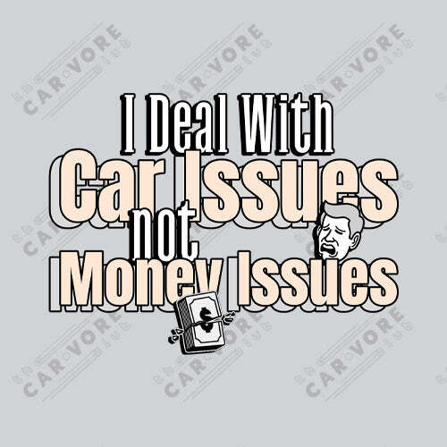 I Deal With Car Issues Not Money Issues Unisex T-Shirt (3 Colors Available) gallery