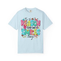 Be The Reason Someone Smiles Comfort Tee Inspirational Positive Kindness