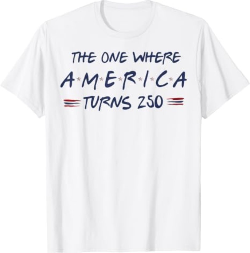 The One Where America Turns 250 4th of July 250th T-Shirt
