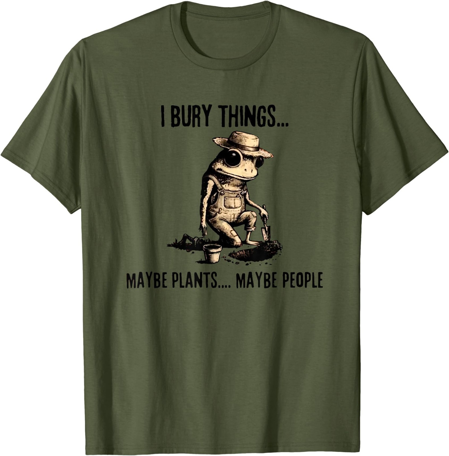 I Bury Things Maybe Plants Maybe People T-Shirt gallery