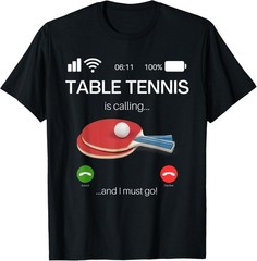 Table Tennis Is Calling And I Must Go Unique Novelty T-Shirt