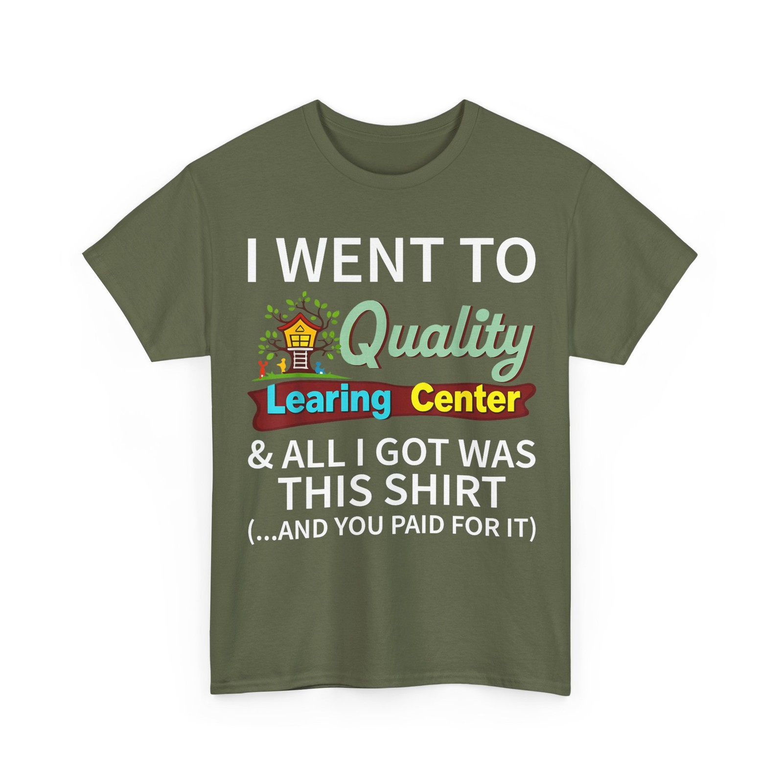 I Went to Quality Learning Center Shirt, All I Got Was this Shirt gallery