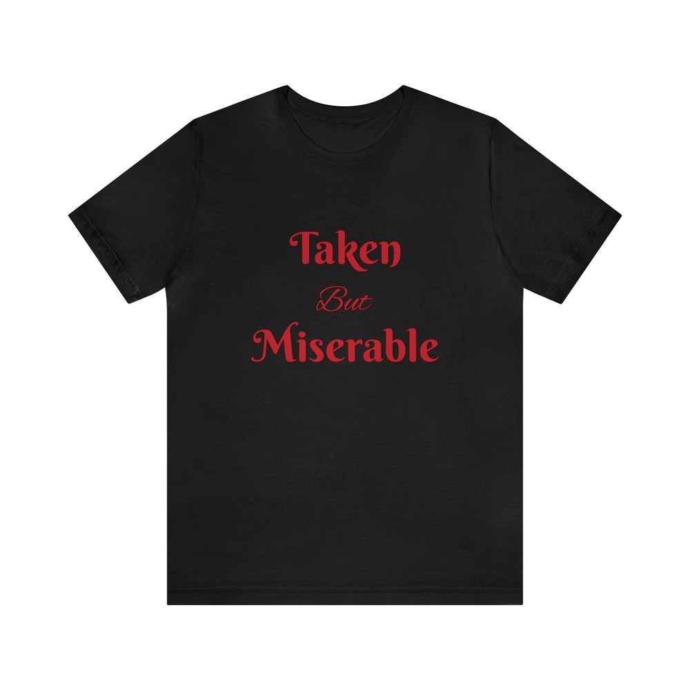 Taken but miserable