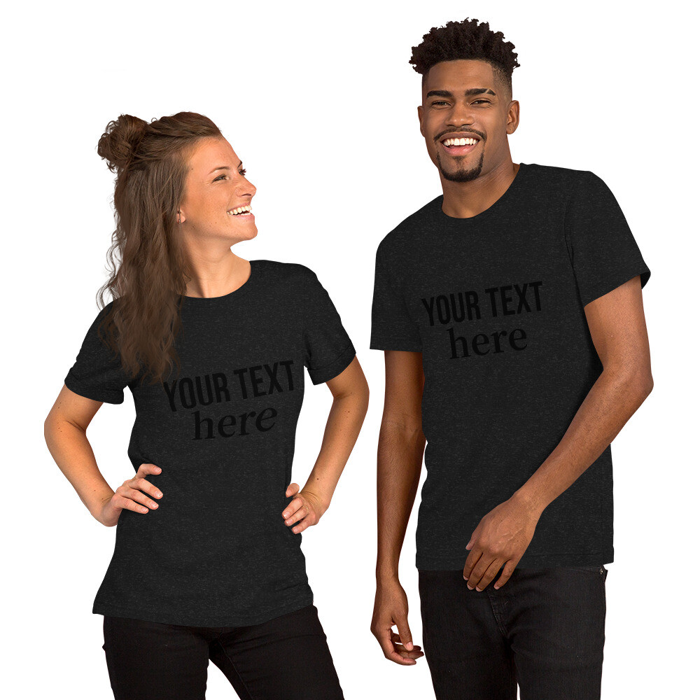 YOUR TEXT HERE Unisex t-shirt gallery