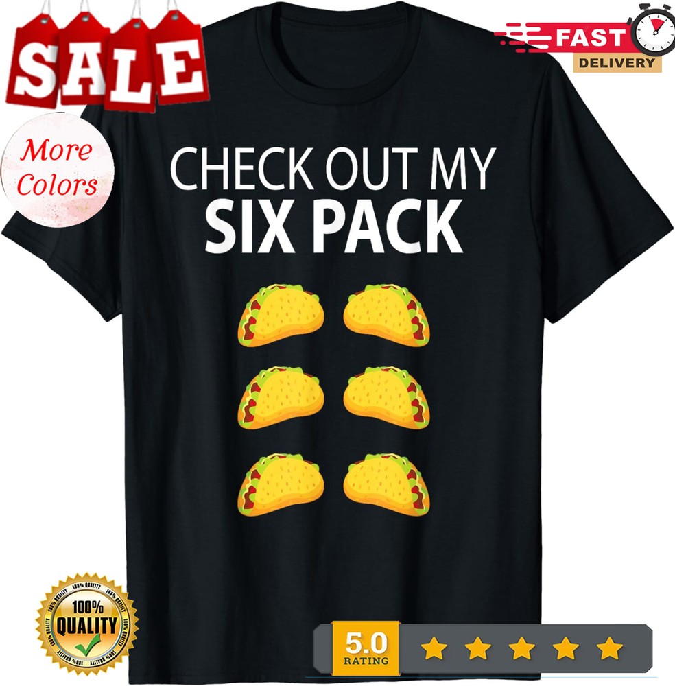 2026/Check Out My Six Pack Funny Fun Taco Cute Gifts Unisex Casua T-Shirt