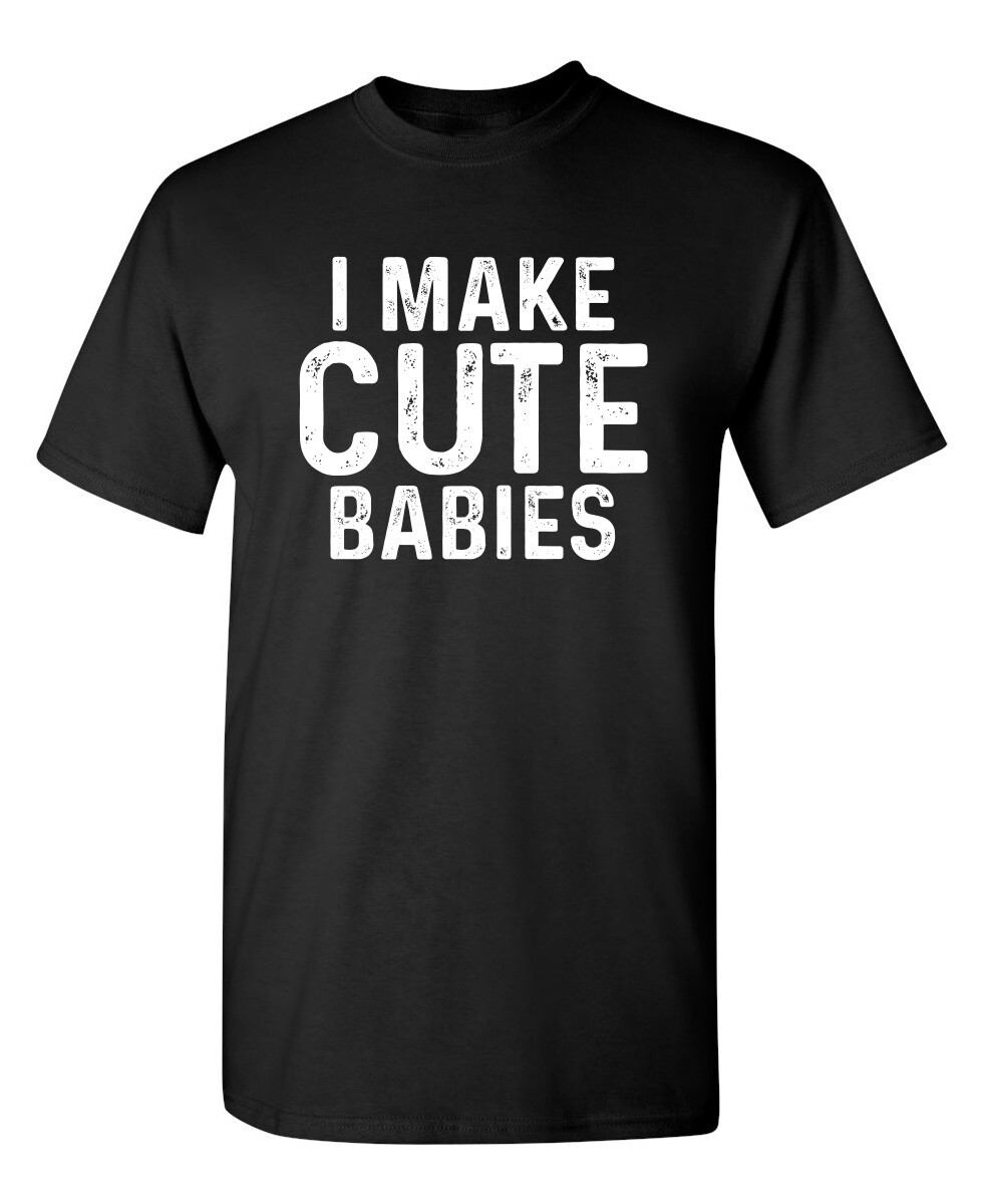 I Make Cute Babies Sarcastic Novelty Funny T-Shirts gallery