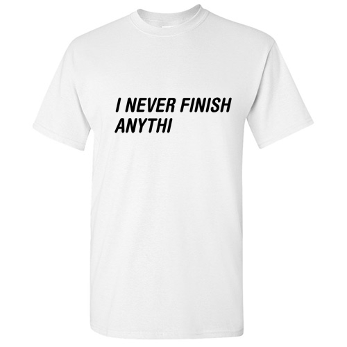 Never Finish Sarcastic Humor Cool Graphic Gift Funny Novelty T-Shirt gallery