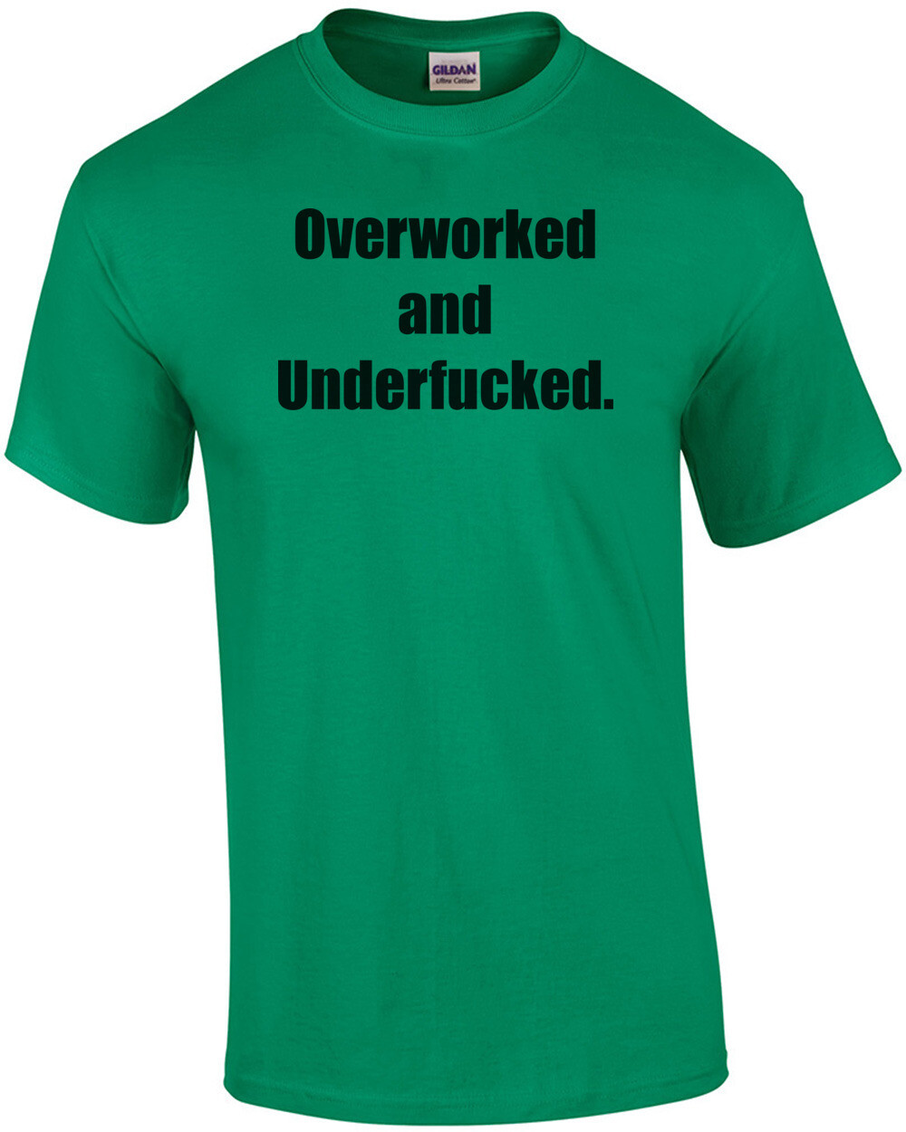 Overworked and Underfucked. Shirt