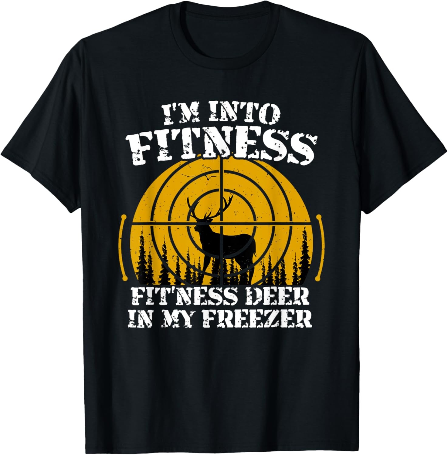 I’m Into Fitness Fit’Ness Deer In My Freezer Funny Saying T-Shirt
