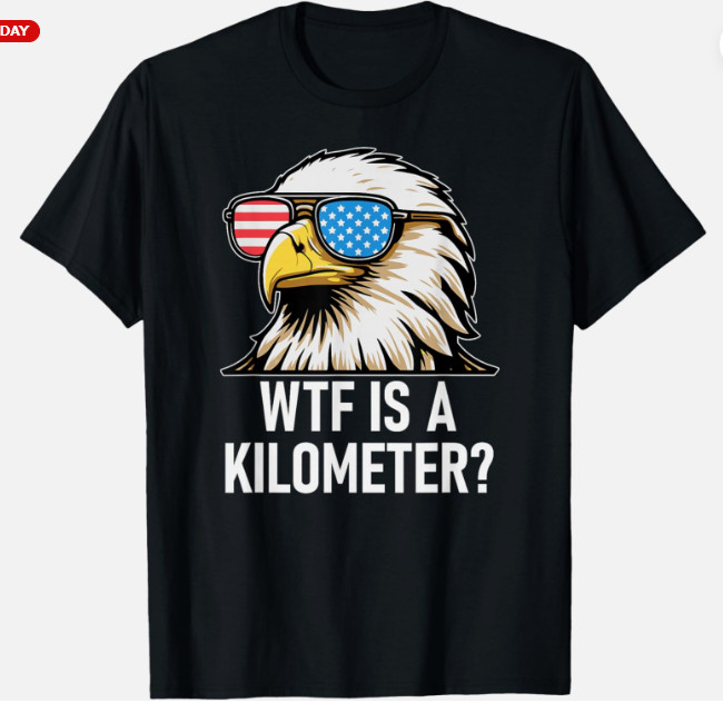 WTF is a Kilometer Shirt,"Eagle America WTF is a Kilometer Unisex T-Shirt gallery