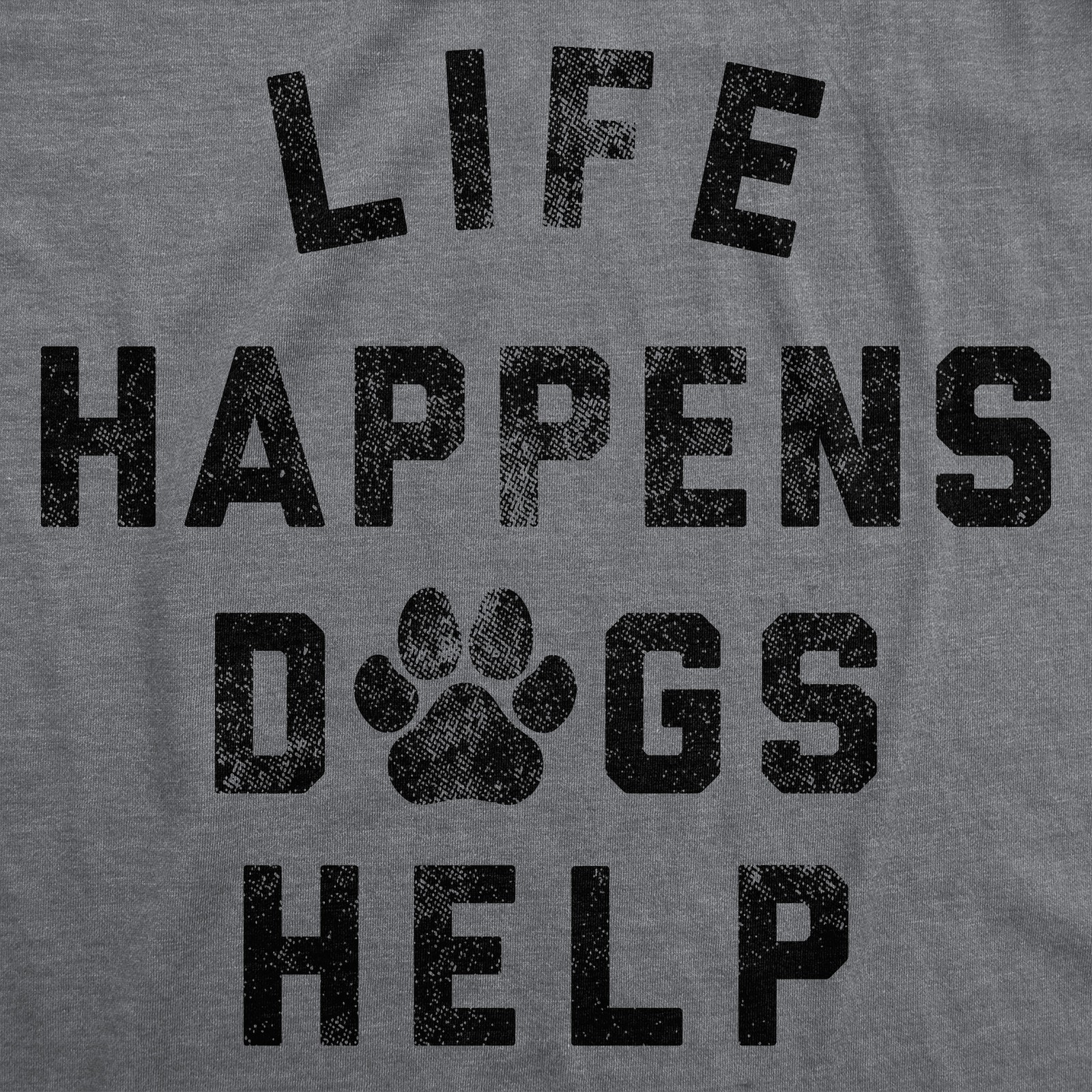 Mens Funny T Shirts Life Happens Dogs Help Sarcastic Dog Lovers Graphic Novelty gallery