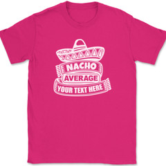 Nacho Average Profession YOUR TEXT HERE T-Shirt Custom Personalized Tee
