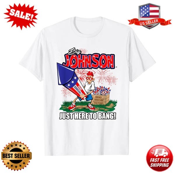 Big Johnson Just Here to Bang! 4th of July American Firework T-Shirt gallery