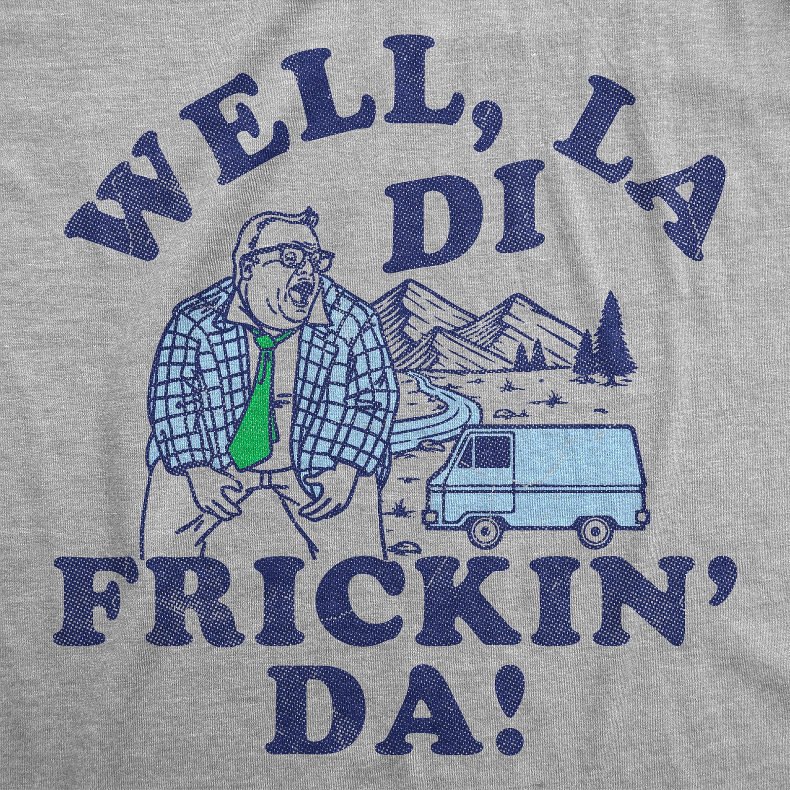 Mens Funny T Shirts Well La Di Frickin Da Sarcastic Matt Foley Chris Farley Joke gallery