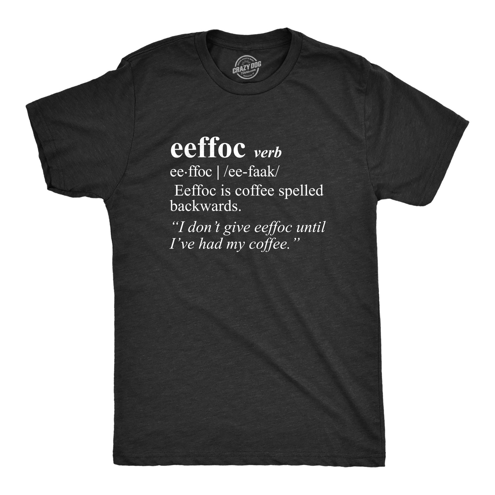 Mens Eeffoc T shirt Funny Coffee Caffeine Addicted Hilarious Sarcasm Graphic Tee gallery