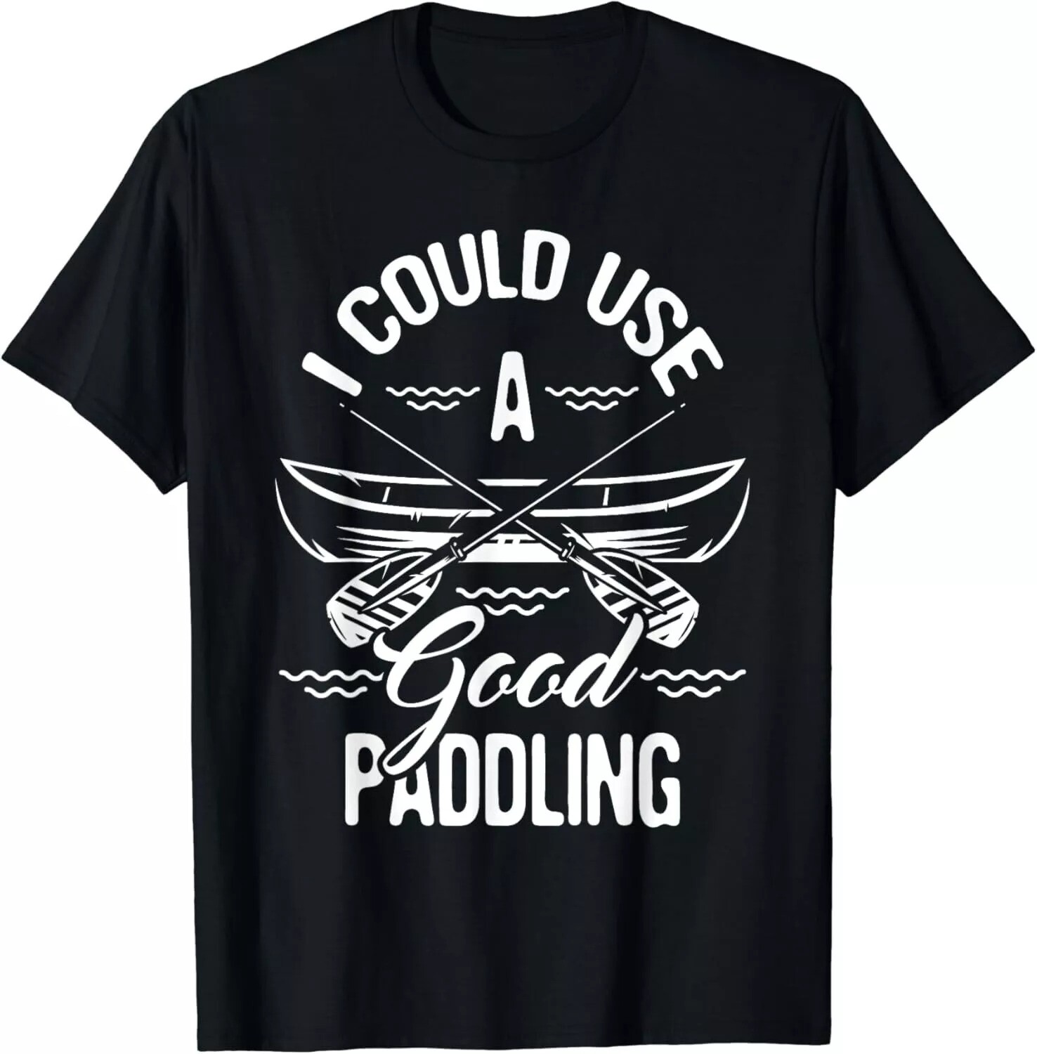 2025/I Could Use A Good Paddling – Canoe Canoeing Paddle Gift Unisex T-Shirt