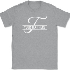 Letter T Monogram Your Text Here Custom T-Shirt Personalized Family Gift Tee