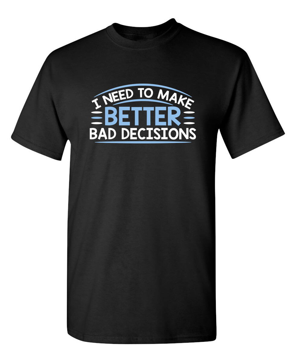 I Need to Make Better Sarcastic Humor Graphic Super Soft Ring Spun Funny T Shirt