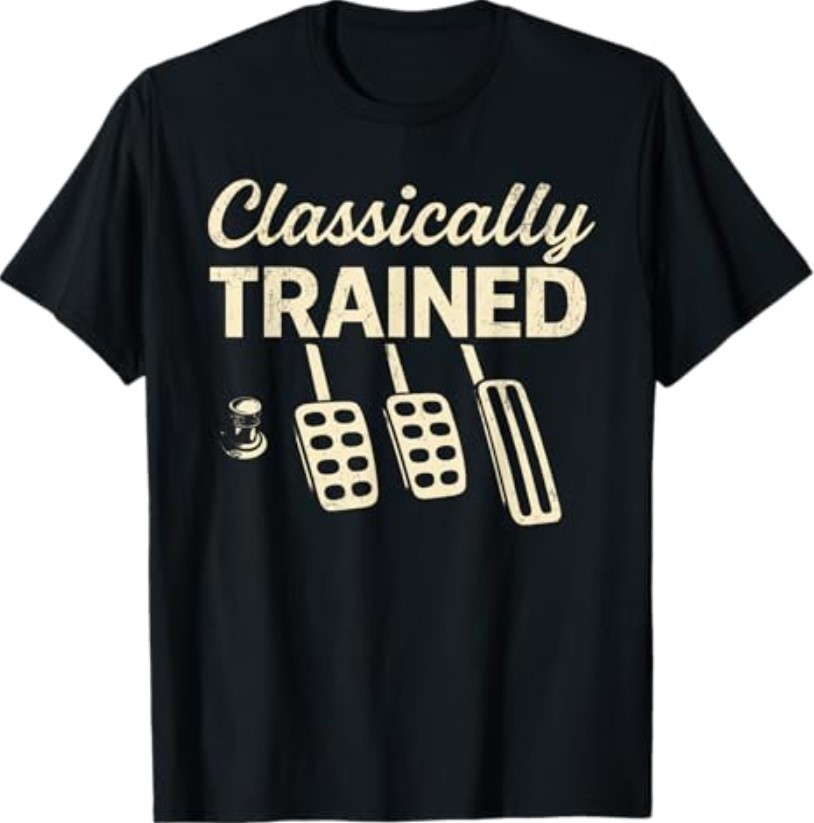 Classically Trained with Dimmer Manual Car Pedals Driving T-Shirt