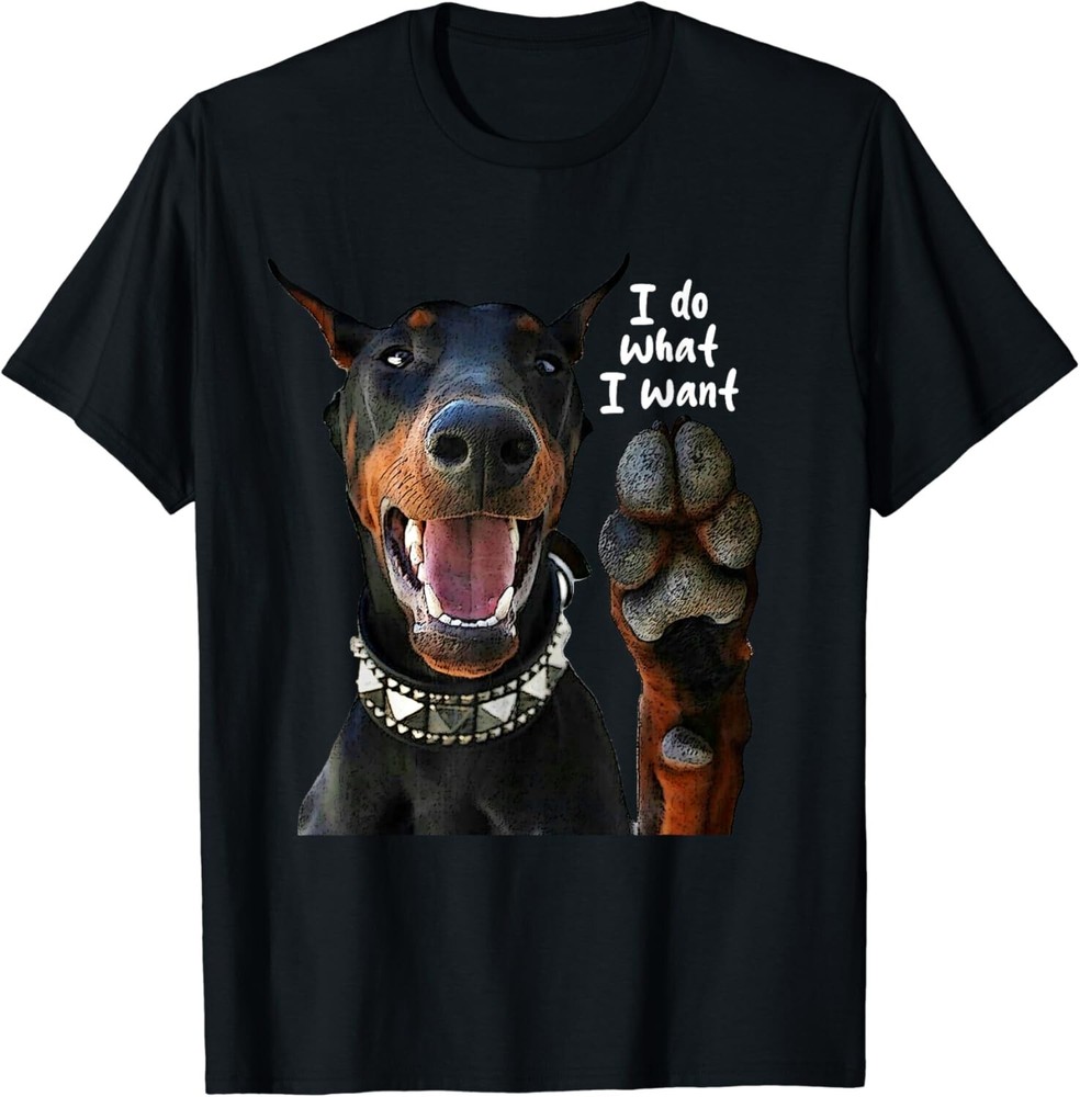 Funny Portrait Doberman Pinscher I Do What I Want Gift Unisex T-Shirt