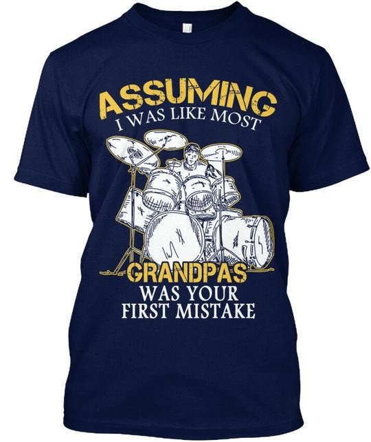 A Drummer Grandpa Assuming I Was Like Most Grandpas T-Shirt Made in USA S to 5XL