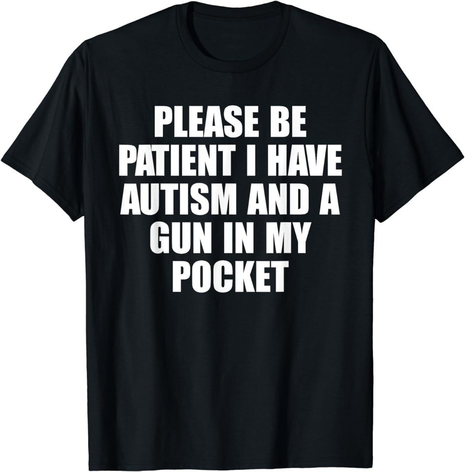 Please Be Patient I Have Autism And A Gunn In My Pocket Unisex Shirt S-5XL N6549 gallery