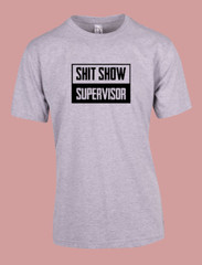 MEN WOMENS TEE TSHIRT SHIT SHOW SUPERVISOR BOSS FUN PARTY GIFT WORKER NEW JOB