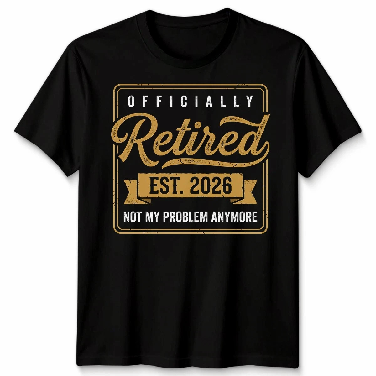 Retirement 2026 Not My Problem Anymore T-Shirt