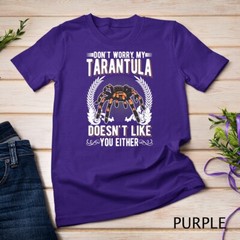 Don’t worry my Tarantula doesn’t like you either Tarantula Unisex T-shirt