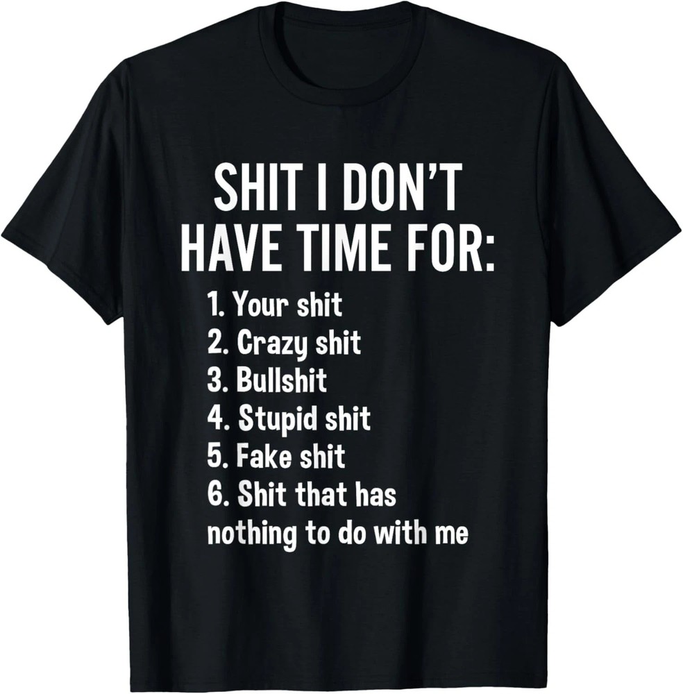 I Don’t Have Time For – Funny Sarcastic Saying Novelty T-Shirt